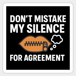 Don’t Mistake My Silence for Agreement – Sarcastic Quote Graphic Magnet